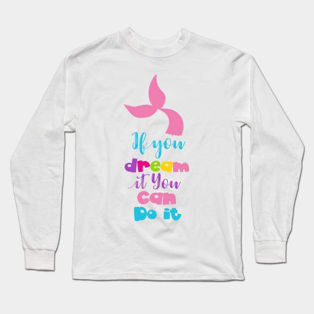 If You Dream It You Can Do It, Mermaid Tail Long Sleeve T-Shirt by Jelena Dunčević